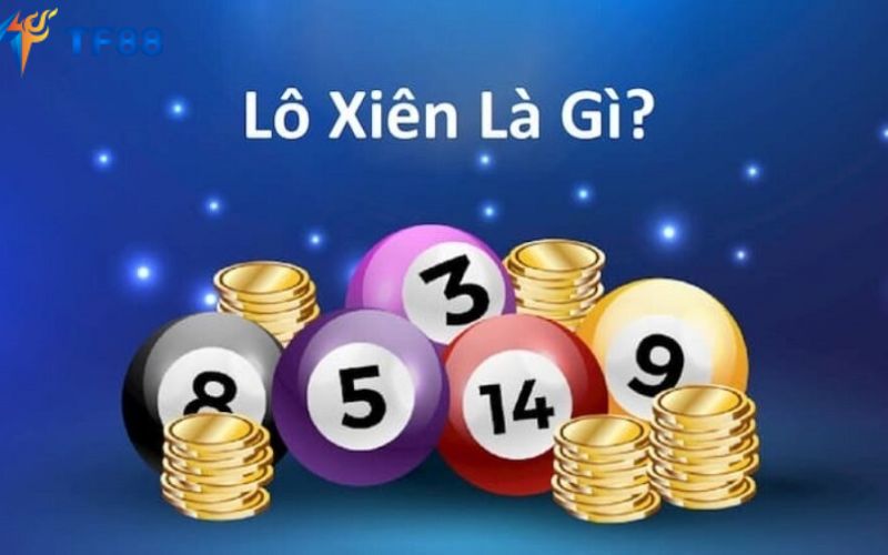 Lô xiên là gi? hướng dẫn cách chơi lô xiên